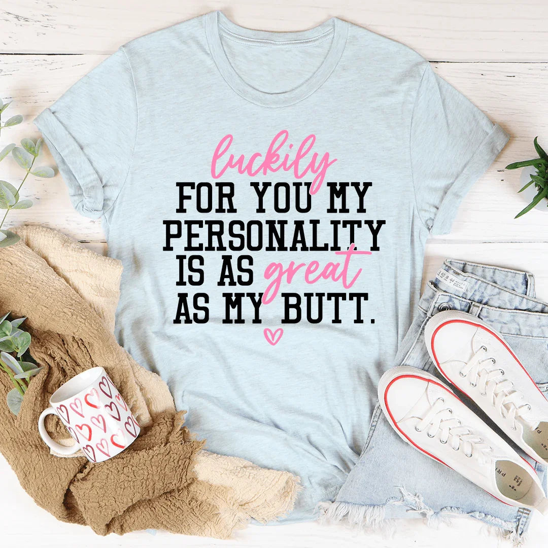 My Personality Is As Great As My Butt Tee - WonderingCloth