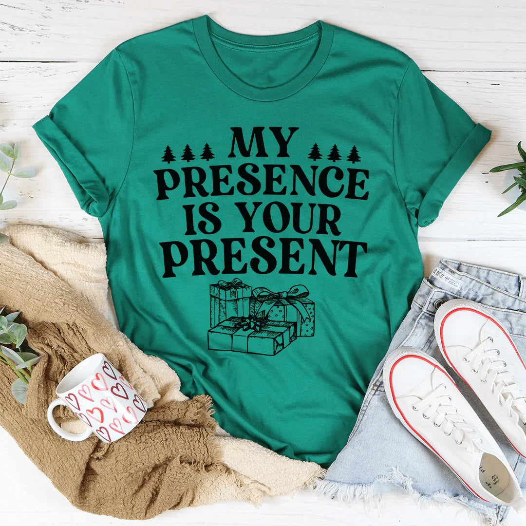 My Presence Is Your Present Tee - WonderingCloth