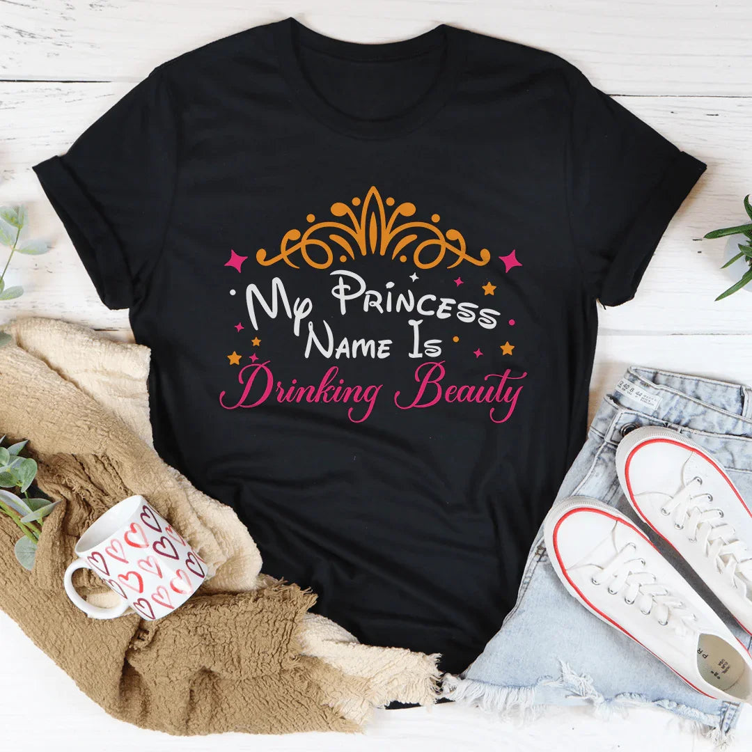 My Princess Name Is Drinking Beauty Tee - WonderingCloth