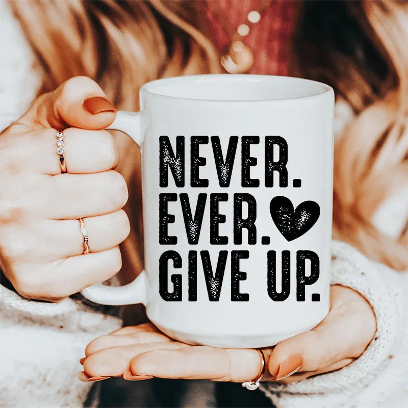 Never Ever Give Up Ceramic Mug 15 oz - WonderingCloth