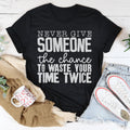 Never Give Someone The Chance To Waste Your Time Twice Tee - WonderingCloth