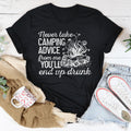 Never Take Camping Advice From Me You'll End Up Drunk Tee - WonderingCloth