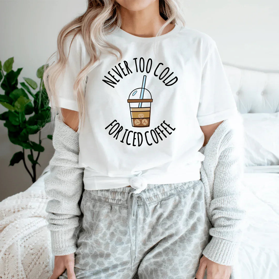 Never Too Cold For Iced Coffee Tee - WonderingCloth