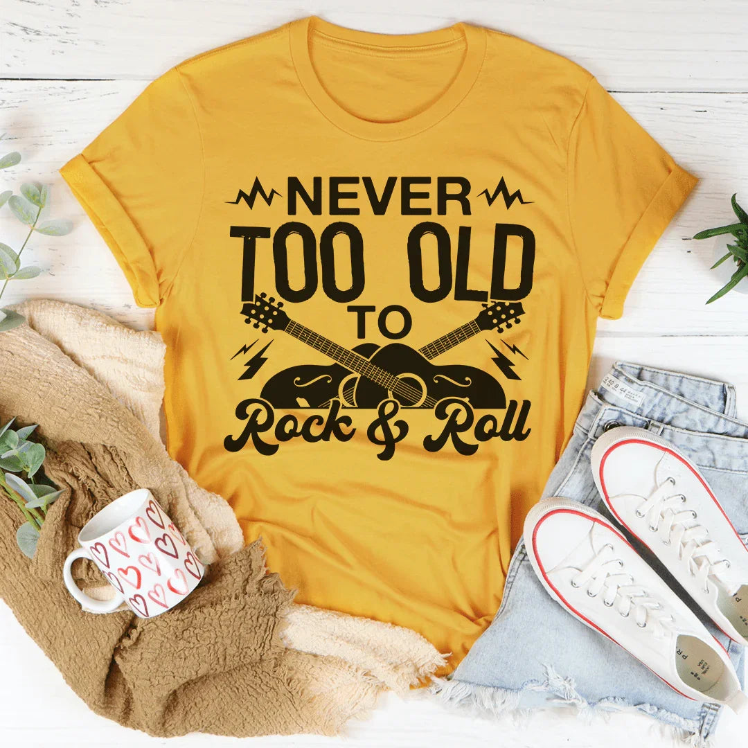 Never Too Old To Rock & Roll Tee - WonderingCloth