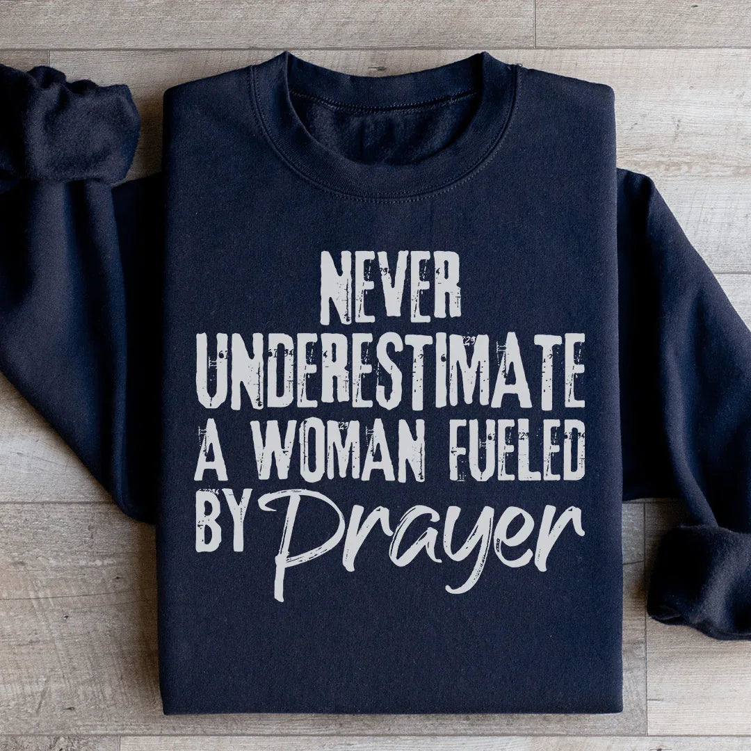 Never Underestimate A Woman Fueled By Prayer Sweatshirt - WonderingCloth