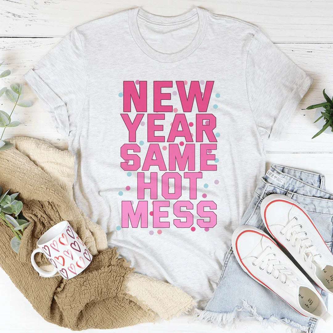 New Year Same Hot Mess Tee - WonderingCloth