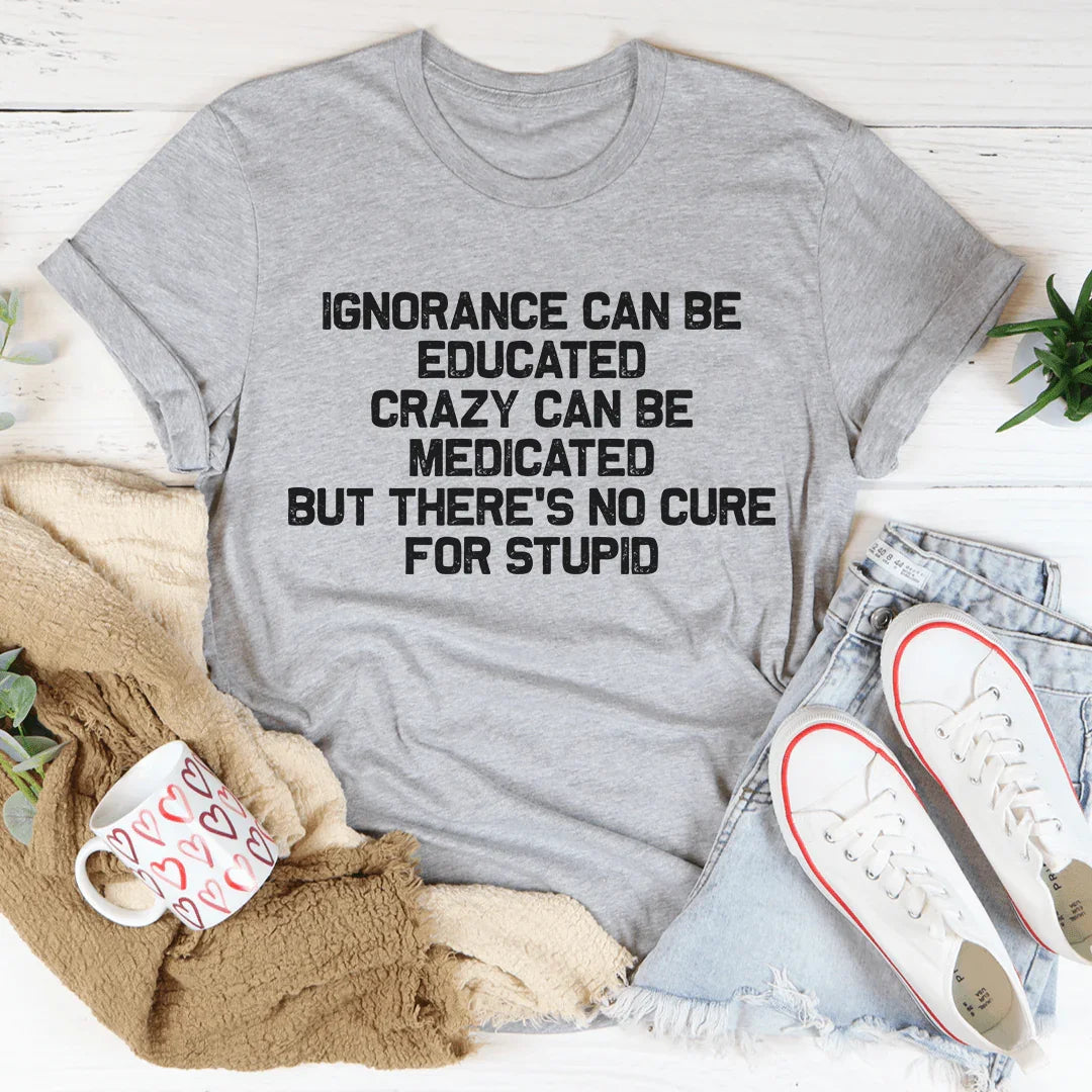 No Cure For Stupid Tee - WonderingCloth