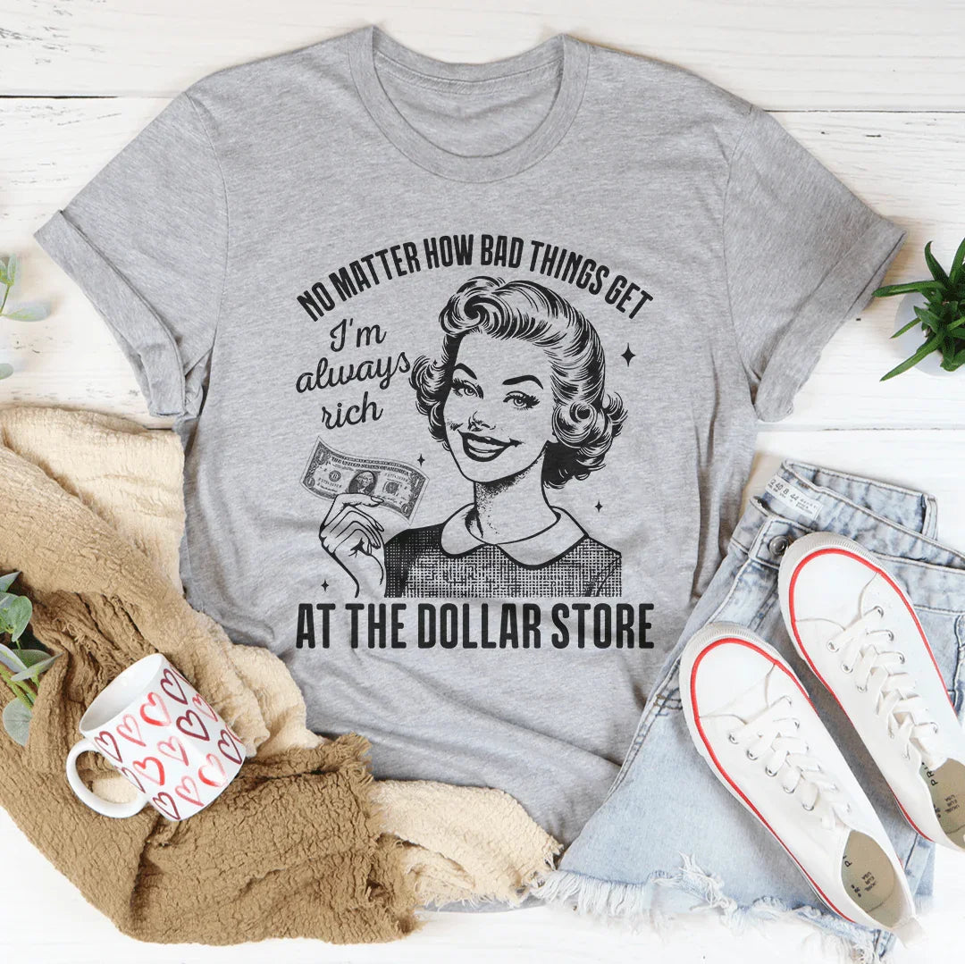 No matter how bad things get I'm always rich at the dollar store - WonderingCloth