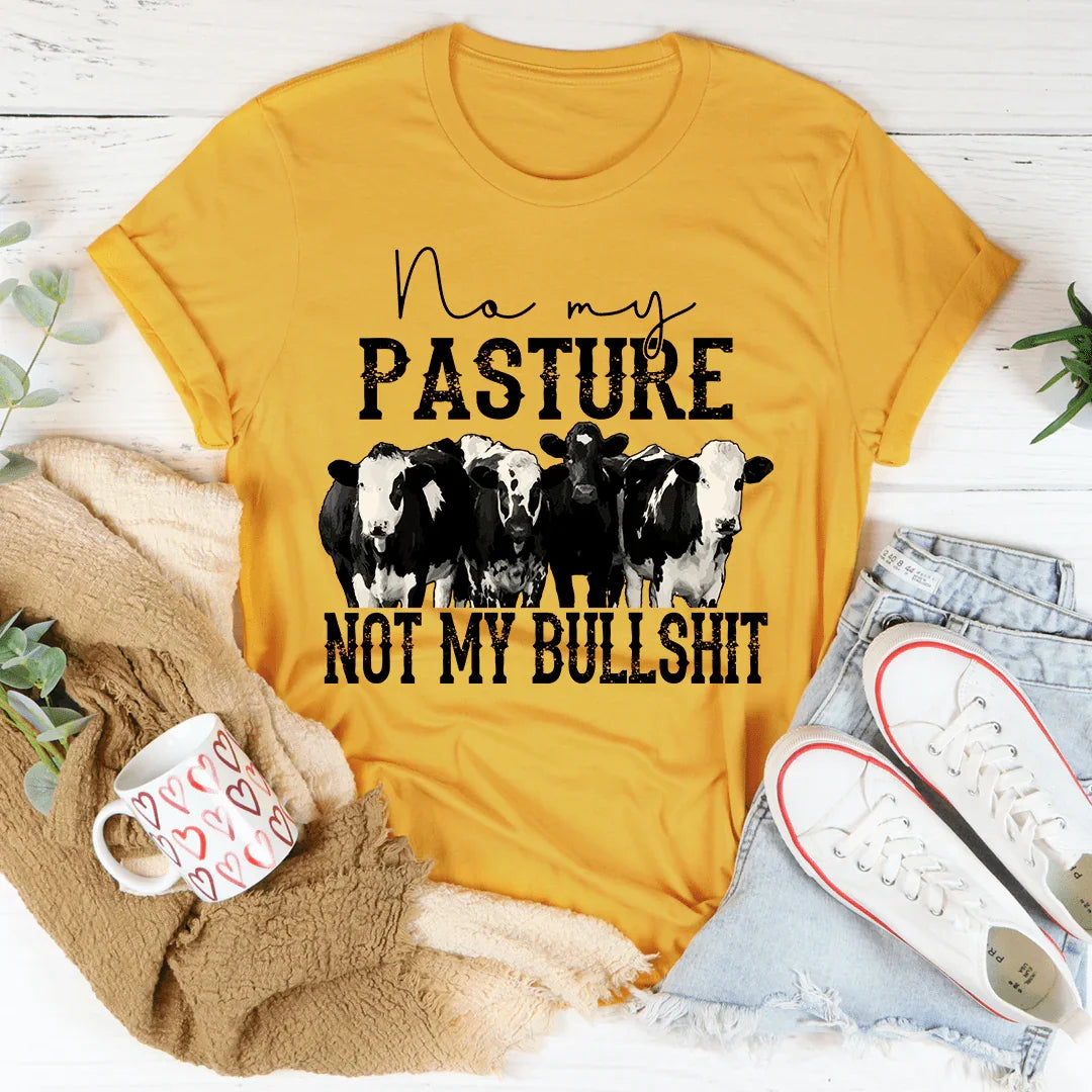 No My Pasture No My Bullshit Tee - WonderingCloth