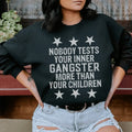 Nobody Tests Your Inner Gangster More Then Your Children Sweatshirt - WonderingCloth