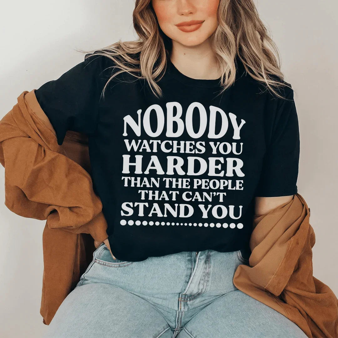 Nobody Watches You Harder Than The People That Can't Stand You Tee - WonderingCloth