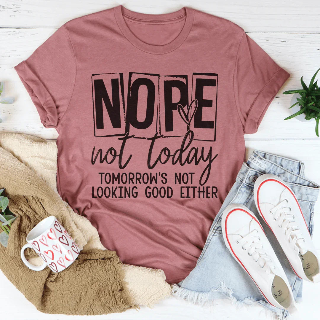 Nope Not Today Tee - WonderingCloth