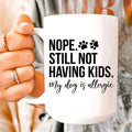 Nope Still Not Having Kids  Ceramic Mug 15 oz - WonderingCloth