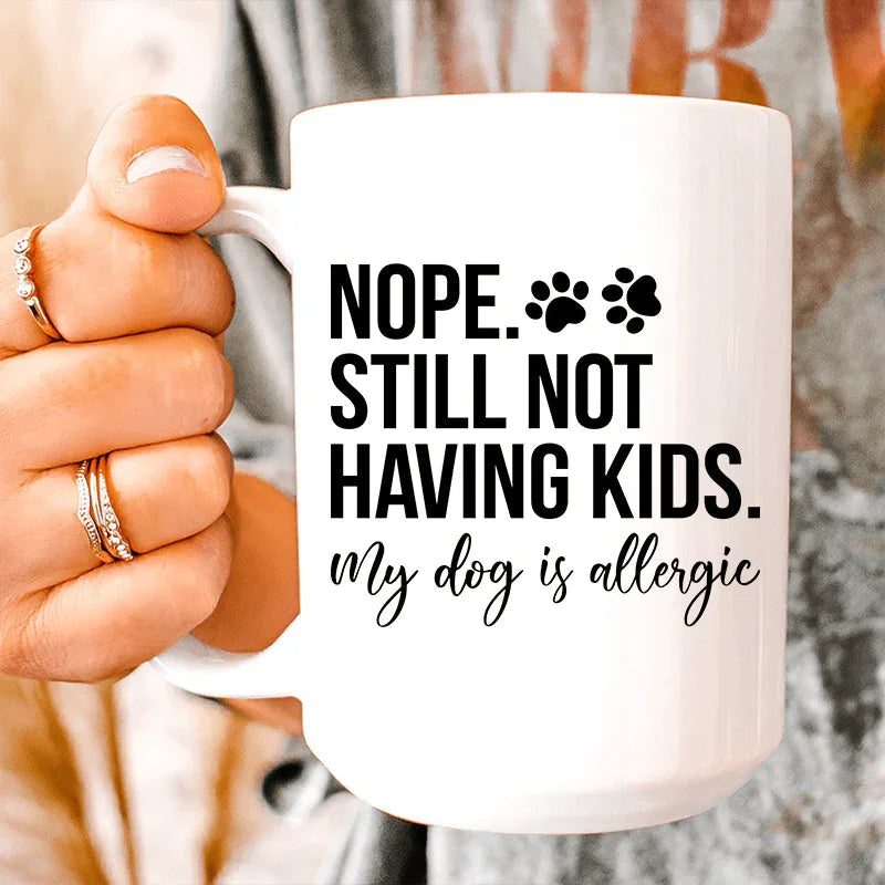 Nope Still Not Having Kids  Ceramic Mug 15 oz - WonderingCloth