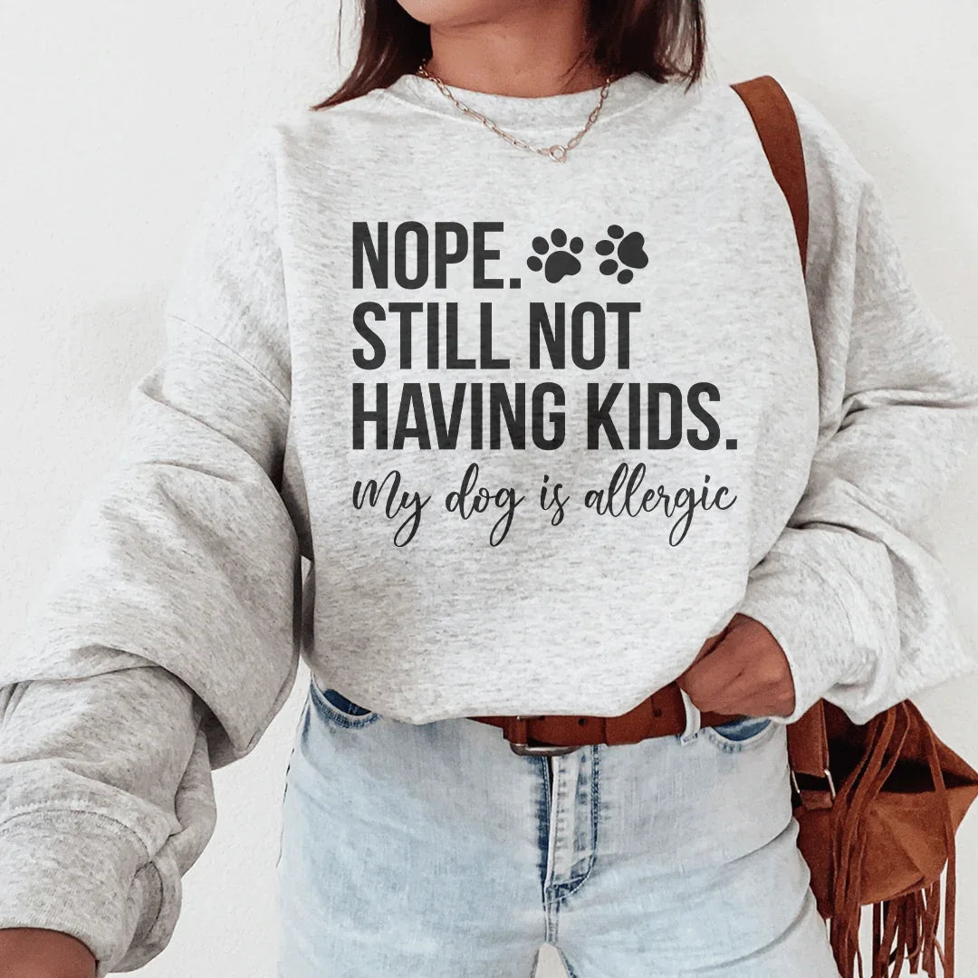 Nope Still Not Having Kids Sweatshirt - WonderingCloth
