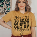 Not One To Brag But I Made It Out Of Bed Today Tee - WonderingCloth
