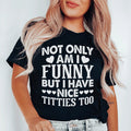 Not Only Am I Funny Tee - WonderingCloth