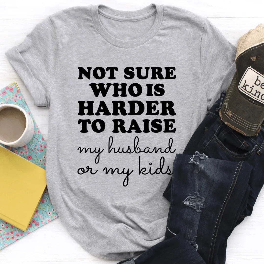 Not Sure Who Is Harder To Raise Tee - WonderingCloth