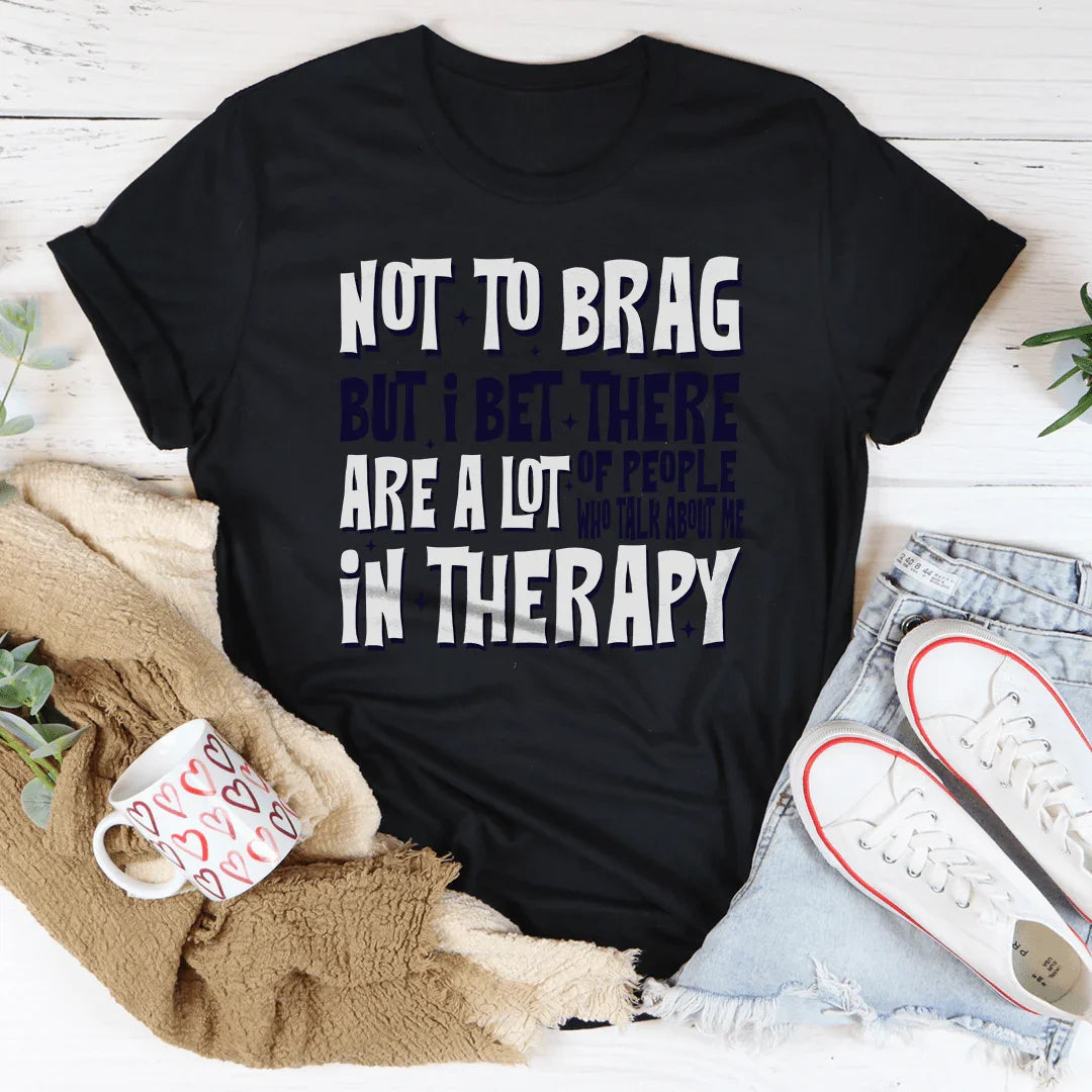 Not To Brag But Bet There Are A Lot Of People Tee - WonderingCloth