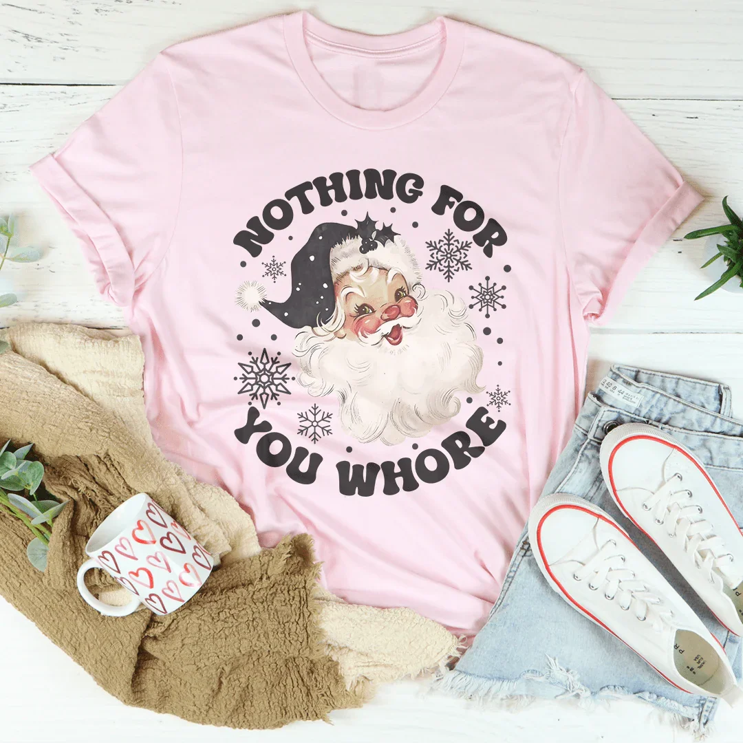Nothing For You Whore Tee - WonderingCloth