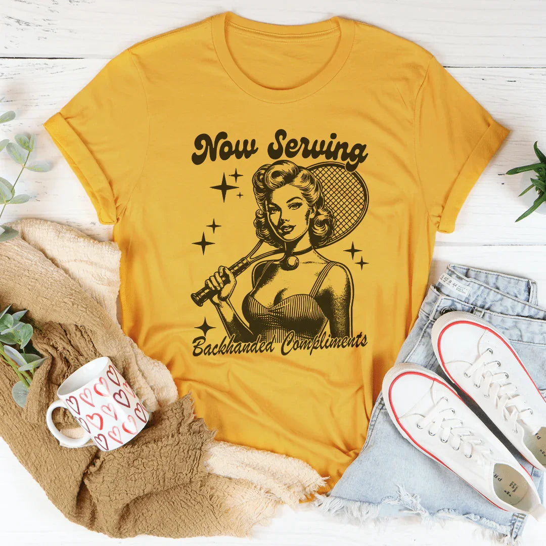 Now Serving Backhanded Compliments Tee - WonderingCloth