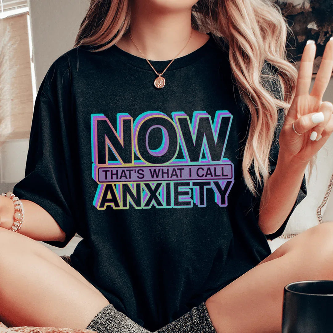 Now That's What I Call Anxiety Tee - WonderingCloth