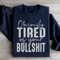 Obviously Tired Of Your BS Sweatshirt - WonderingCloth