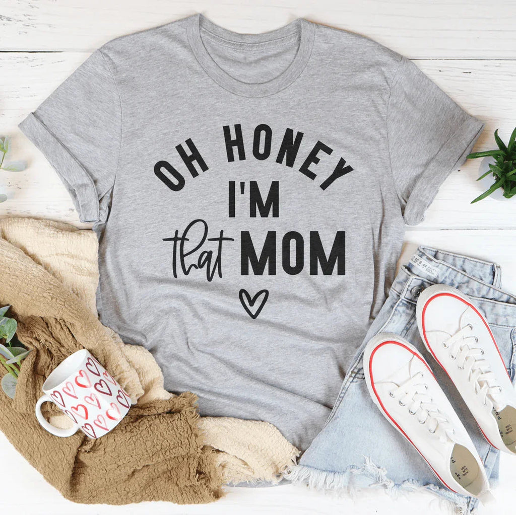 Oh Honey I Am That Mom Tee - WonderingCloth