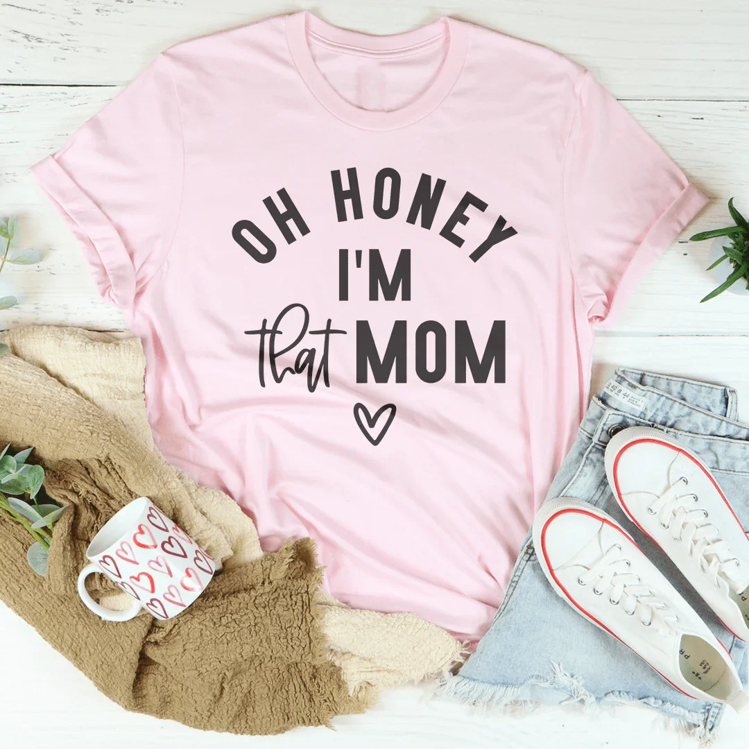 Oh Honey I Am That Mom Tee - WonderingCloth