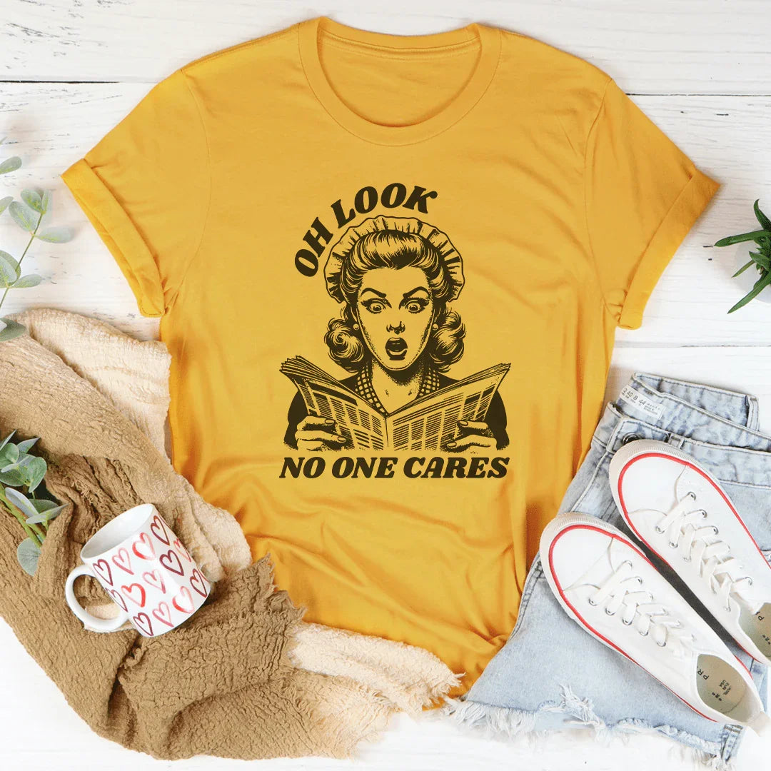 Oh Look No One Cares Tee - WonderingCloth