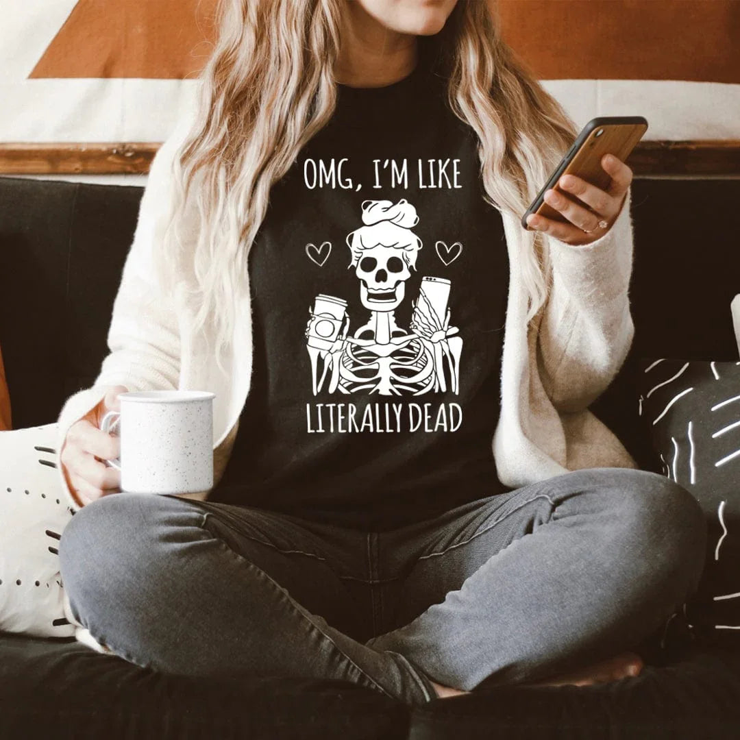 Omg I'm Like Literally Dead Tee - WonderingCloth