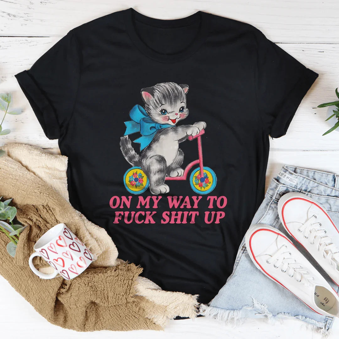 On My Way To F* Shit Up Tee - WonderingCloth