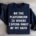 On The Playground Is Where I Spend Most Of My Days Sweatshirt - WonderingCloth