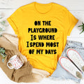 On The Playground Is Where I Spend Most Of My Days Tee - WonderingCloth