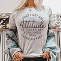 Once I Get An Attitude It Takes Me 3-5 Business Days To Fix My Face Tee - WonderingCloth