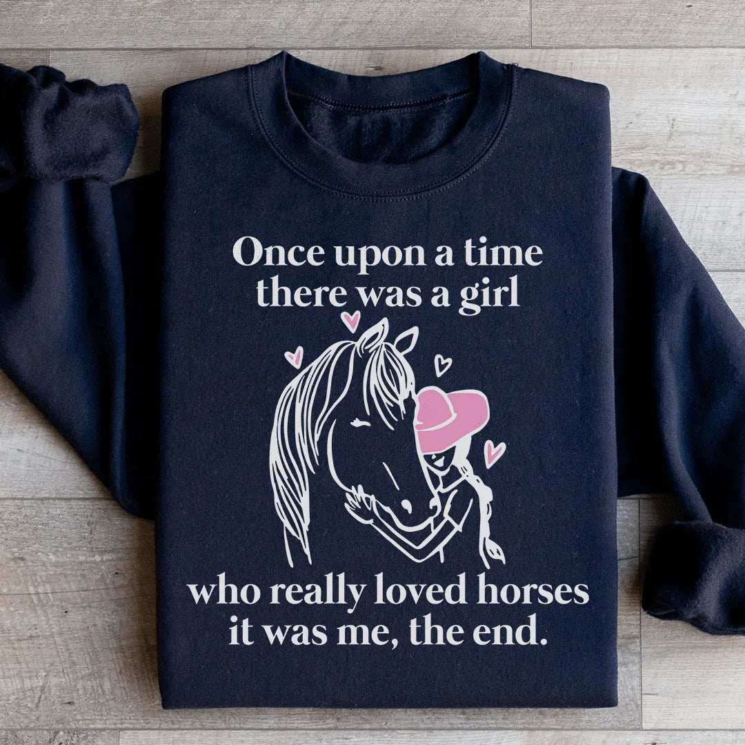 Once Upon A Time There Was A Girl Who Really Loved Horses Sweatshirt - WonderingCloth
