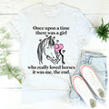 Once Upon A Time There Was A Girl Who Really Loved Horses Tee - WonderingCloth
