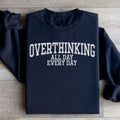 Overthinking All Day Every Day Sweatshirt - WonderingCloth