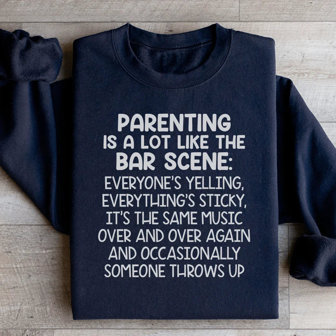 Parenting Is A Lot Like The Bar Scene Sweatshirt - WonderingCloth