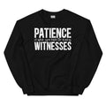 Patience Is When You Have Too Many Witnesses Sweatshirt - WonderingCloth