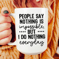 People Say Nothing Is Impossible Ceramic Mug 15 oz - WonderingCloth
