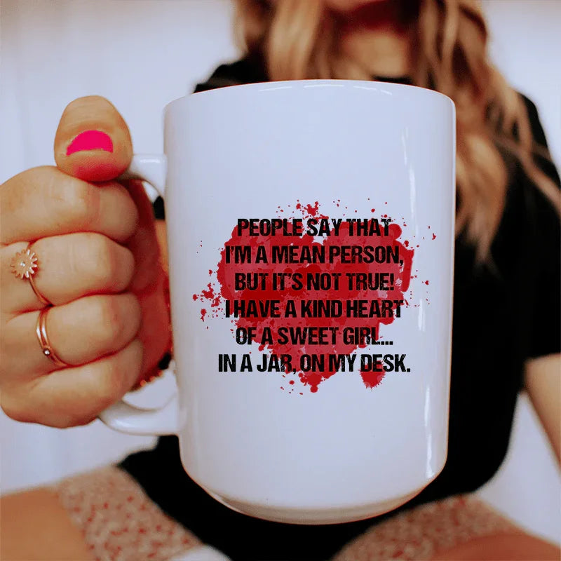 People Say That I'm A Mean Person Ceramic Mug 15 oz - WonderingCloth