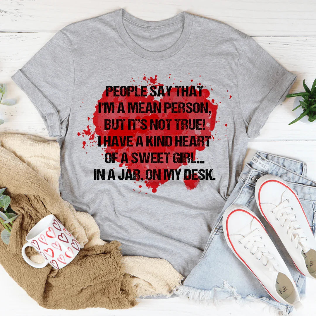 People Say That I'm A Mean Person Tee - WonderingCloth