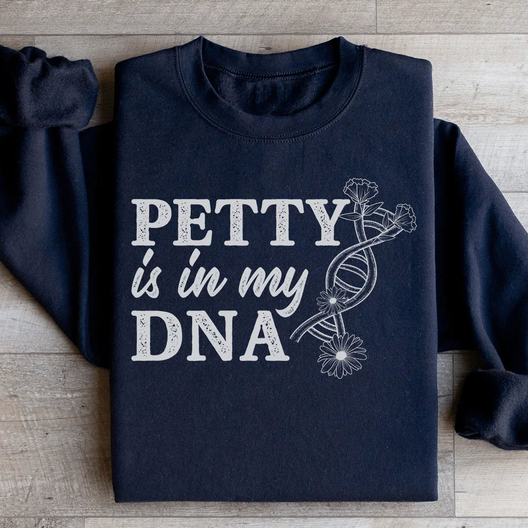 Petty Is In My DNA Sweatshirt - WonderingCloth