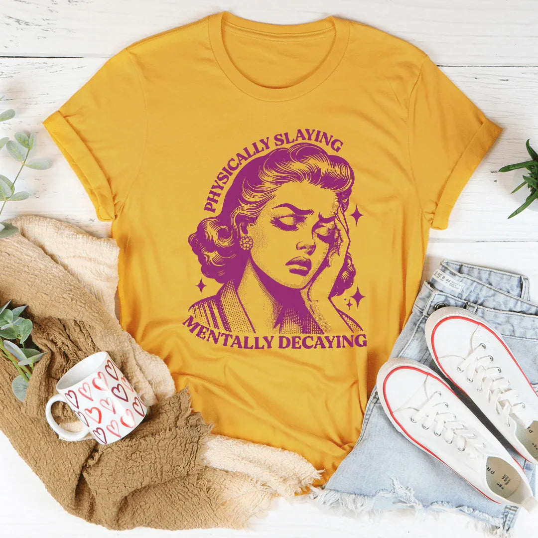 Physically Slaying Mentally Decaying Tee - WonderingCloth