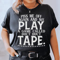 Piss Me Off Again And We Play A Game Called Duct Duct Tape Tee - WonderingCloth
