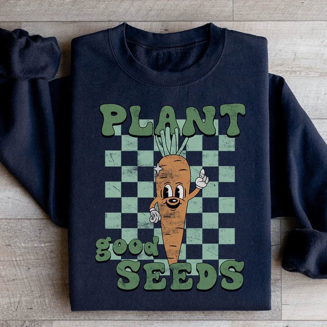 Plant Good Seeds Sweatshirt - WonderingCloth
