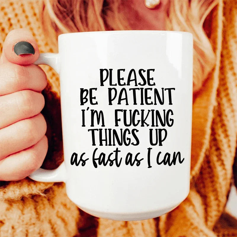 Please Be Patient Ceramic Mug 15 oz - WonderingCloth