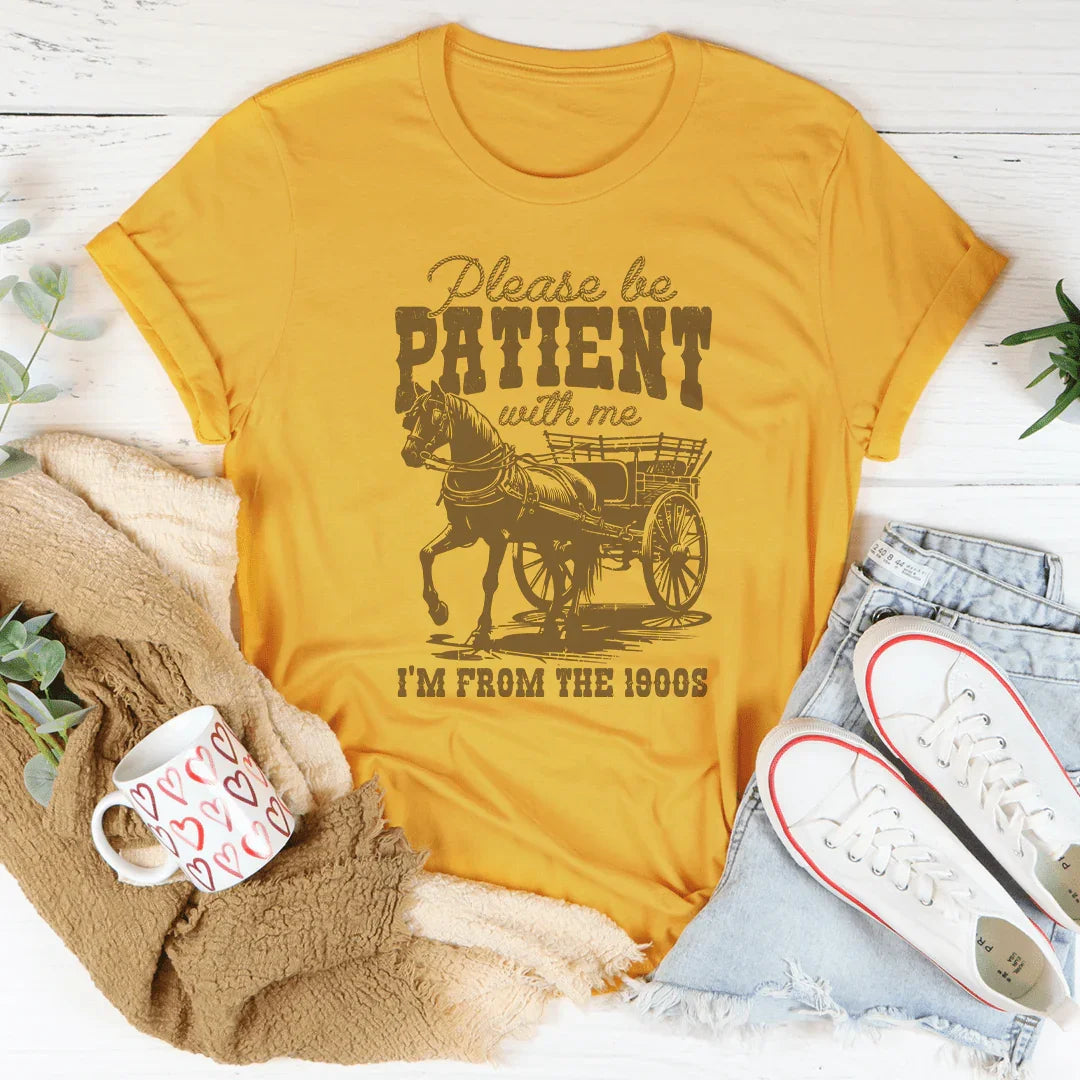Please Be Patient With Me I'm From The 1900s Tee - WonderingCloth