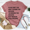 Please Don't Ask What I'm Doing This Weekend Tee - WonderingCloth